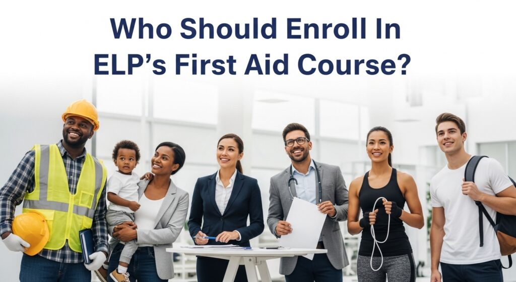 Who Should Enroll In ELP’s First Aid Course